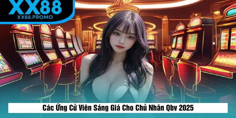 Ứng Cử Viên Sáng Giá Cho Chủ Nhân Qbv 2025