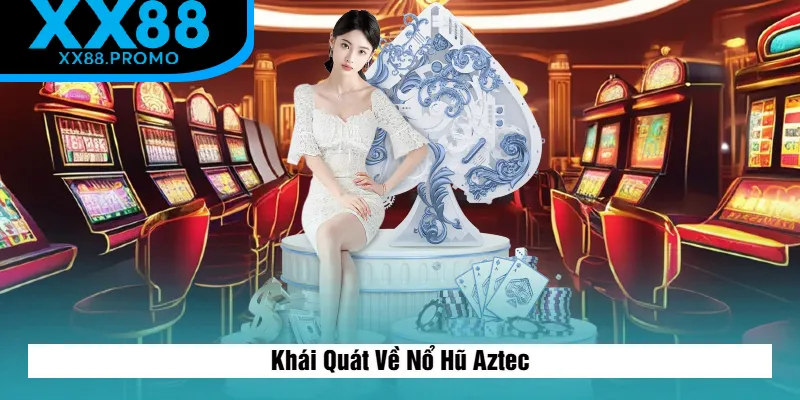 Sơ Lược Về Nổ Hũ Aztec